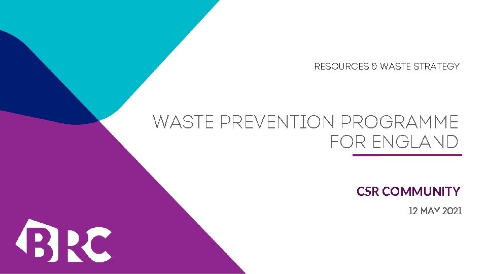 RESOURCES & WASTE STRATEGY WASTE PREVENTION PROGRAMME FOR ENGLAND CSR COMMUNITY 12 MAY 2021