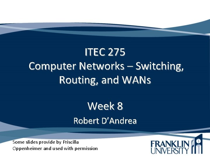 ITEC 275 Computer Networks – Switching, Routing, and WANs Week 8 Robert D’Andrea Some