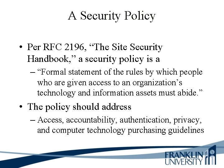 A Security Policy • Per RFC 2196, “The Site Security Handbook, ” a security