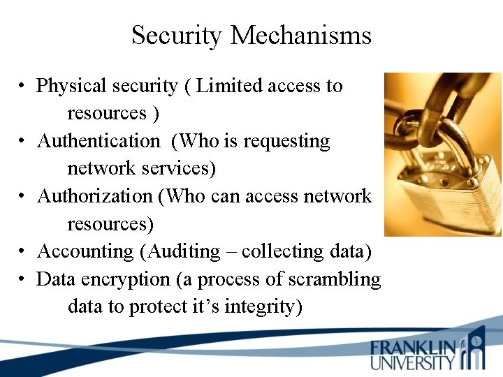 Security Mechanisms • Physical security ( Limited access to resources ) • Authentication (Who