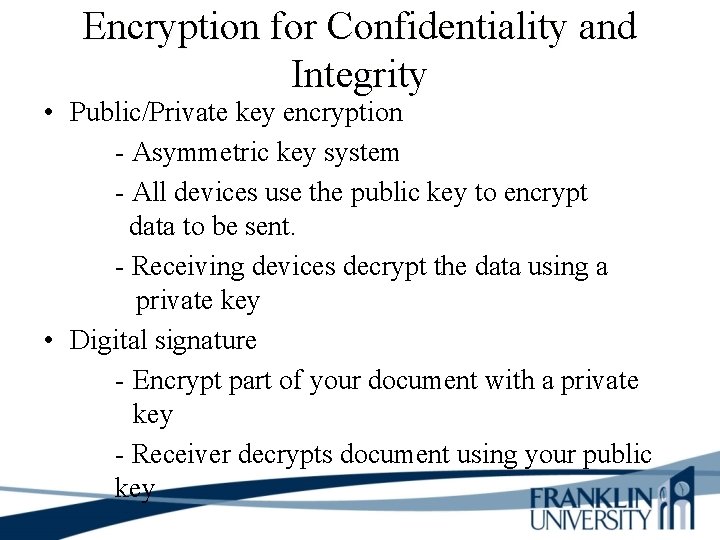 Encryption for Confidentiality and Integrity • Public/Private key encryption - Asymmetric key system -