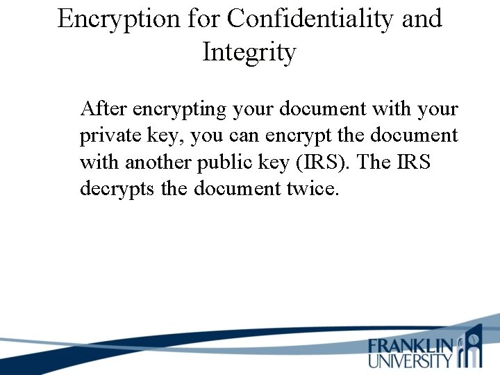 Encryption for Confidentiality and Integrity After encrypting your document with your private key, you