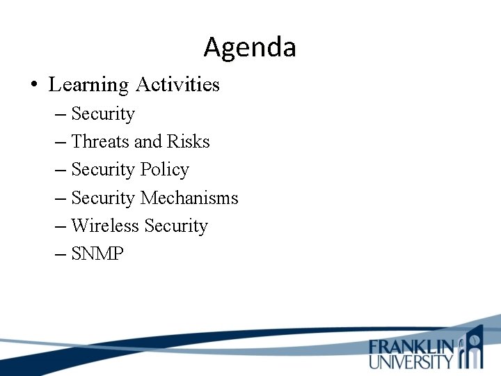 Agenda • Learning Activities – Security – Threats and Risks – Security Policy –
