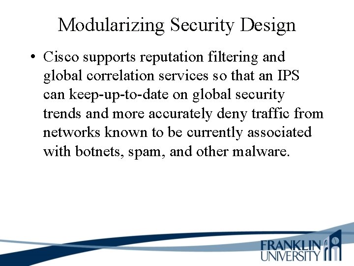 Modularizing Security Design • Cisco supports reputation filtering and global correlation services so that