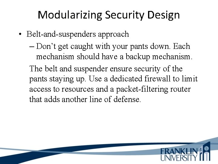 Modularizing Security Design • Belt-and-suspenders approach – Don’t get caught with your pants down.