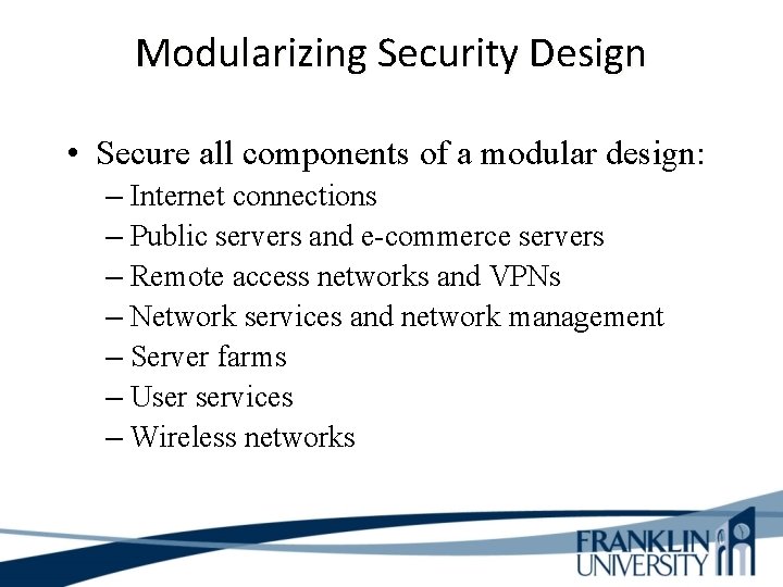 Modularizing Security Design • Secure all components of a modular design: – Internet connections