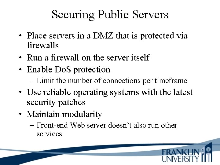 Securing Public Servers • Place servers in a DMZ that is protected via firewalls