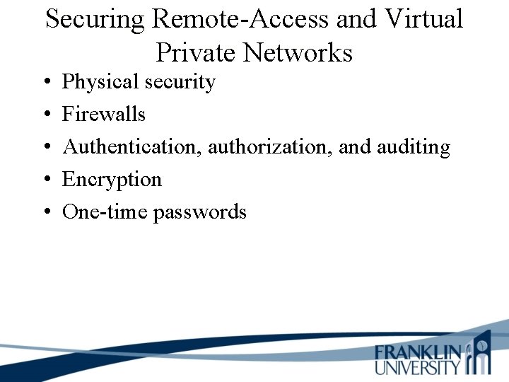Securing Remote-Access and Virtual Private Networks • • • Physical security Firewalls Authentication, authorization,