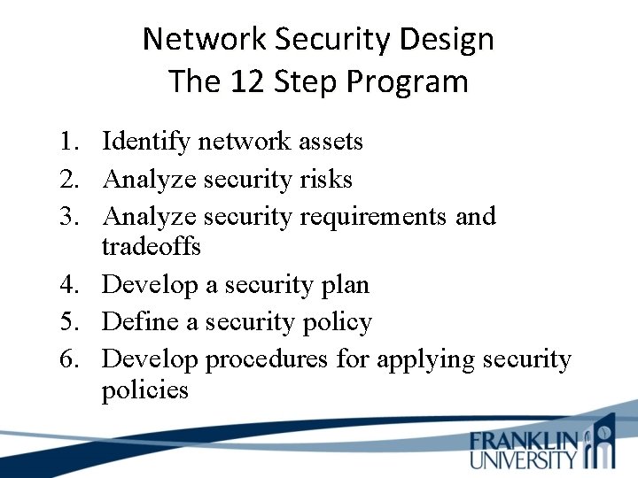 Network Security Design The 12 Step Program 1. Identify network assets 2. Analyze security