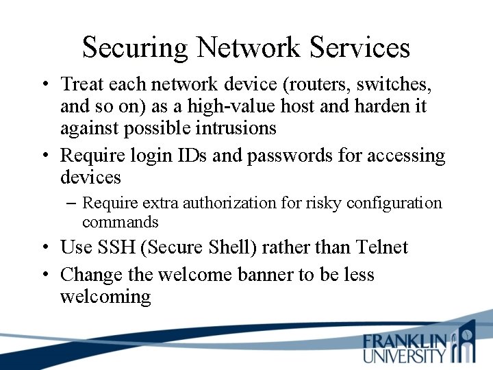 Securing Network Services • Treat each network device (routers, switches, and so on) as