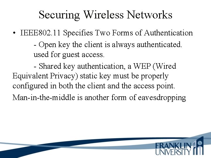 Securing Wireless Networks • IEEE 802. 11 Specifies Two Forms of Authentication - Open