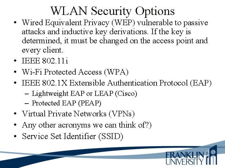 WLAN Security Options • Wired Equivalent Privacy (WEP) vulnerable to passive attacks and inductive