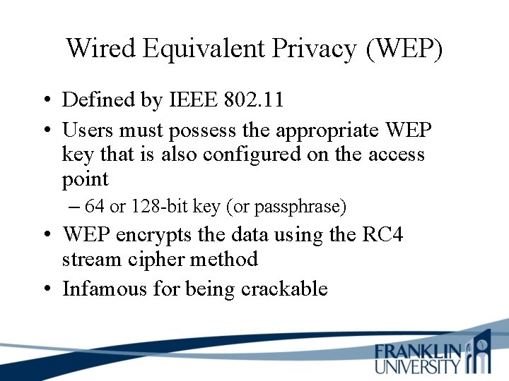 Wired Equivalent Privacy (WEP) • Defined by IEEE 802. 11 • Users must possess