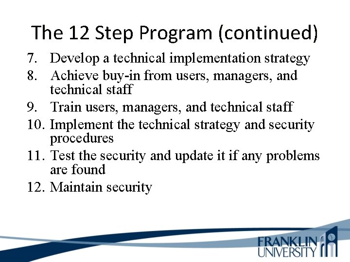 The 12 Step Program (continued) 7. Develop a technical implementation strategy 8. Achieve buy-in