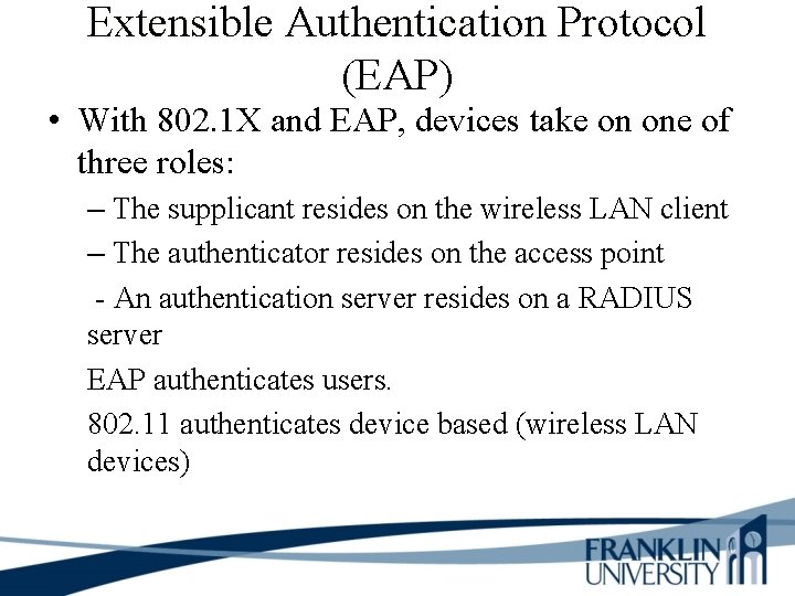 Extensible Authentication Protocol (EAP) • With 802. 1 X and EAP, devices take on