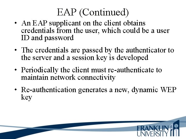 EAP (Continued) • An EAP supplicant on the client obtains credentials from the user,