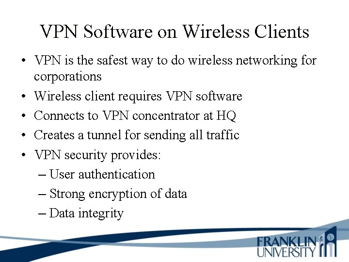 VPN Software on Wireless Clients • VPN is the safest way to do wireless