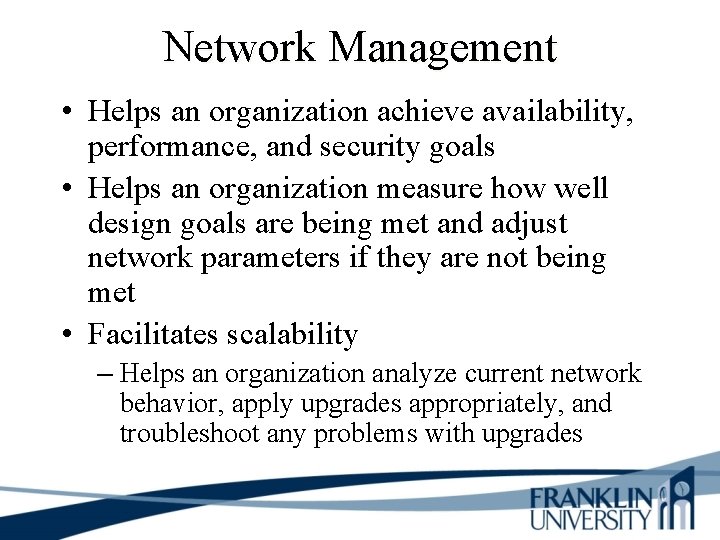 Network Management • Helps an organization achieve availability, performance, and security goals • Helps