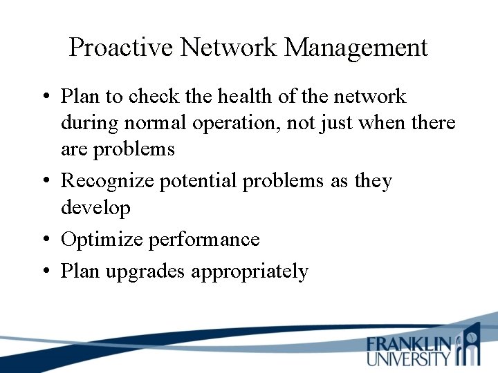 Proactive Network Management • Plan to check the health of the network during normal