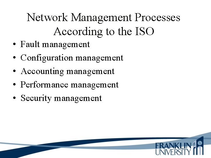 Network Management Processes According to the ISO • • • Fault management Configuration management