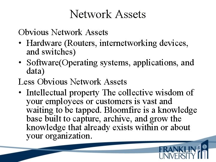 Network Assets Obvious Network Assets • Hardware (Routers, internetworking devices, and switches) • Software(Operating