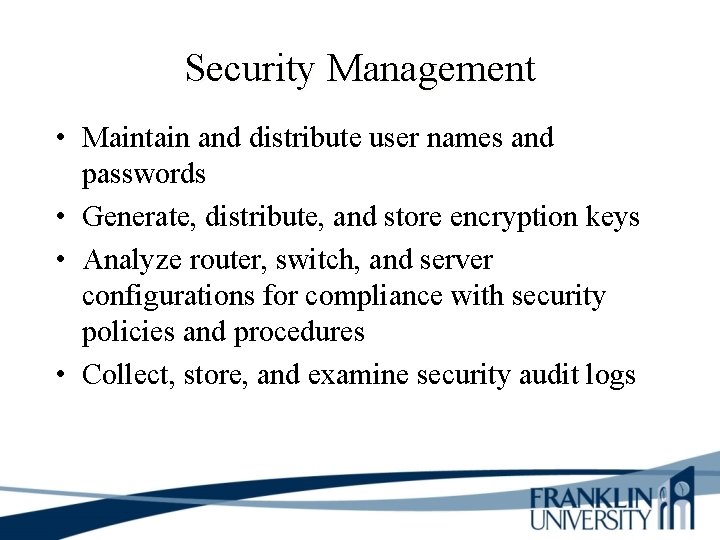 Security Management • Maintain and distribute user names and passwords • Generate, distribute, and