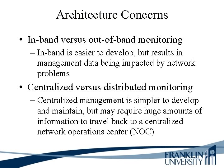 Architecture Concerns • In-band versus out-of-band monitoring – In-band is easier to develop, but