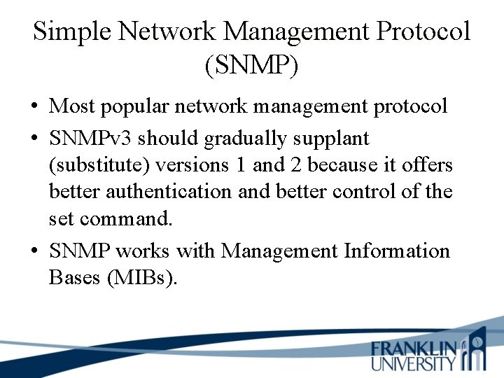 Simple Network Management Protocol (SNMP) • Most popular network management protocol • SNMPv 3