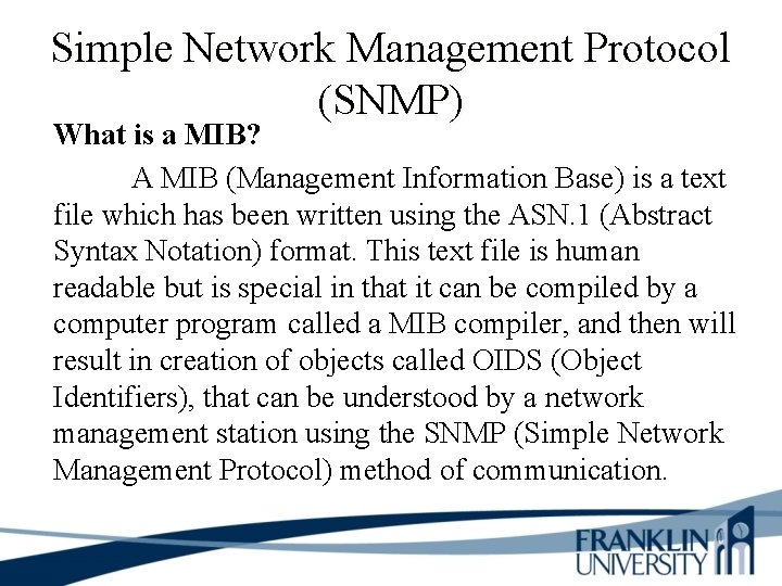 Simple Network Management Protocol (SNMP) What is a MIB? A MIB (Management Information Base)