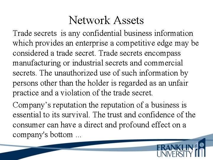 Network Assets Trade secrets is any confidential business information which provides an enterprise a