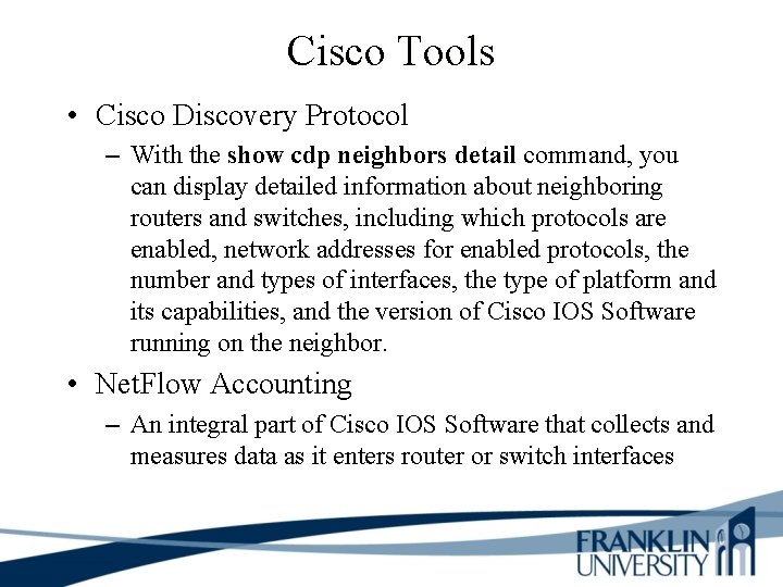 Cisco Tools • Cisco Discovery Protocol – With the show cdp neighbors detail command,