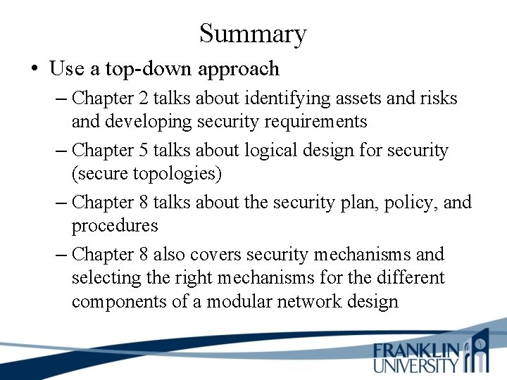 Summary • Use a top-down approach – Chapter 2 talks about identifying assets and