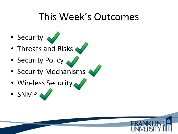 This Week’s Outcomes • • • Security Threats and Risks Security Policy Security Mechanisms