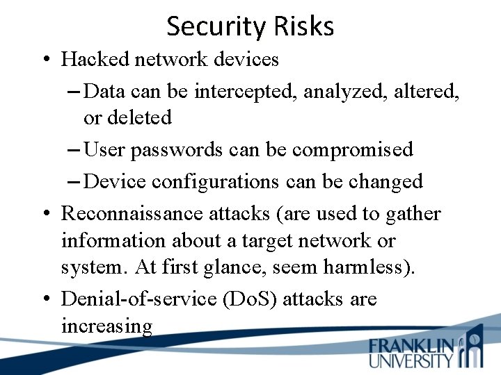 Security Risks • Hacked network devices – Data can be intercepted, analyzed, altered, or