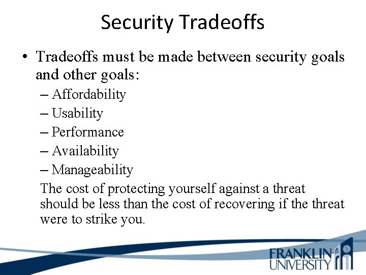 Security Tradeoffs • Tradeoffs must be made between security goals and other goals: –