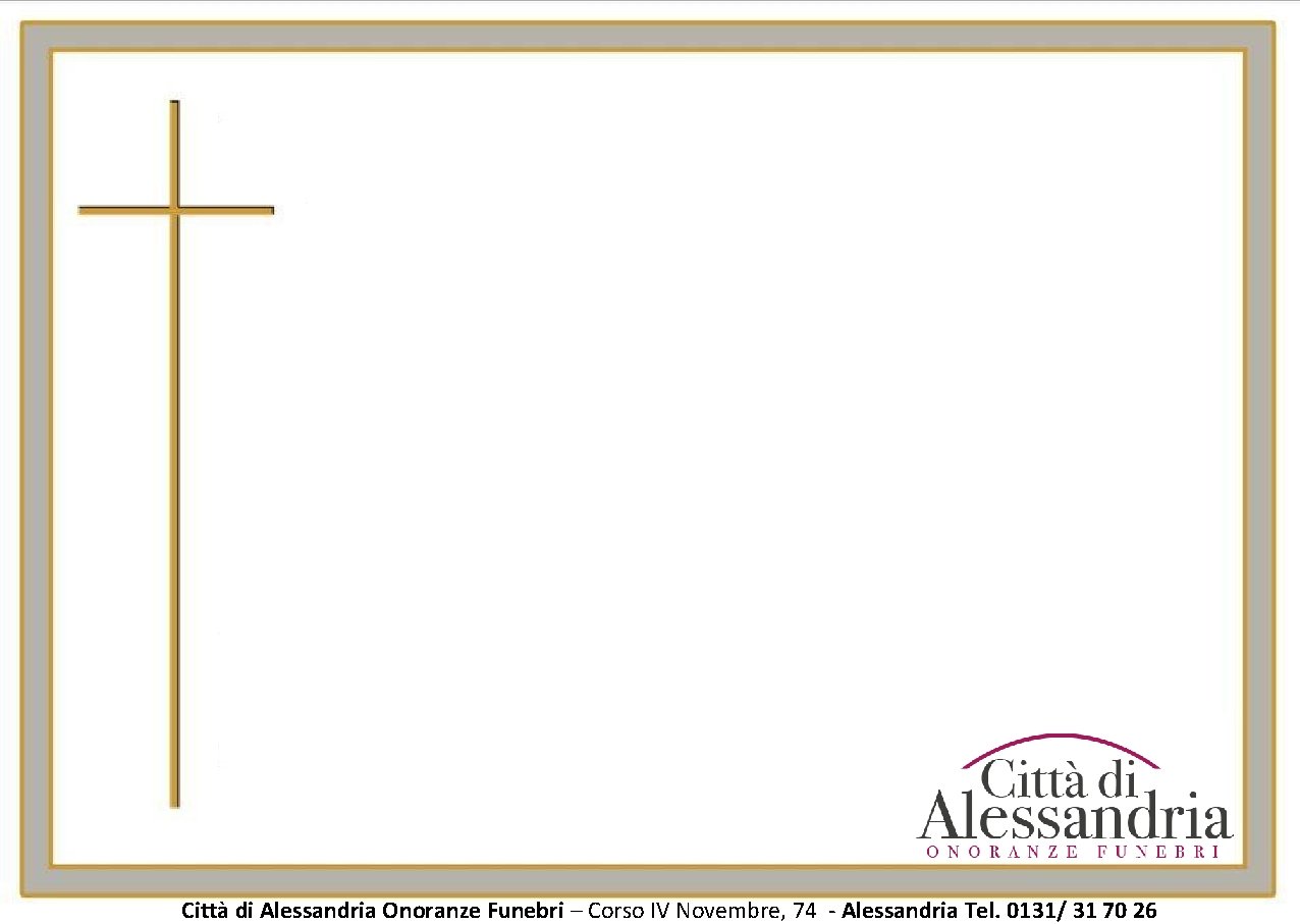 Città di Alessandria Onoranze Funebri – Corso IV Novembre, 74 - Alessandria Tel. 0131/