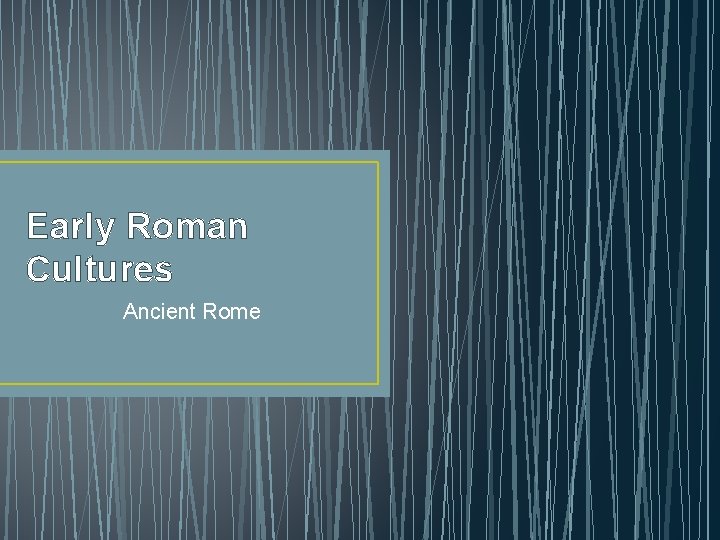 Early Roman Cultures Ancient Rome 