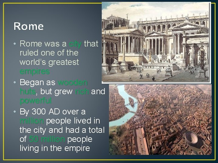 Rome • Rome was a city that ruled one of the world’s greatest empires