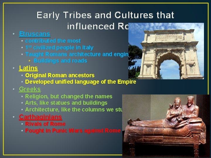 Early Tribes and Cultures that influenced Rome • Etruscans • • • contributed the