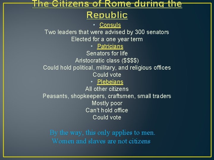 The Citizens of Rome during the Republic • Consuls Two leaders that were advised