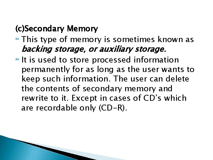 (c)Secondary Memory This type of memory is sometimes known as backing storage, or auxiliary