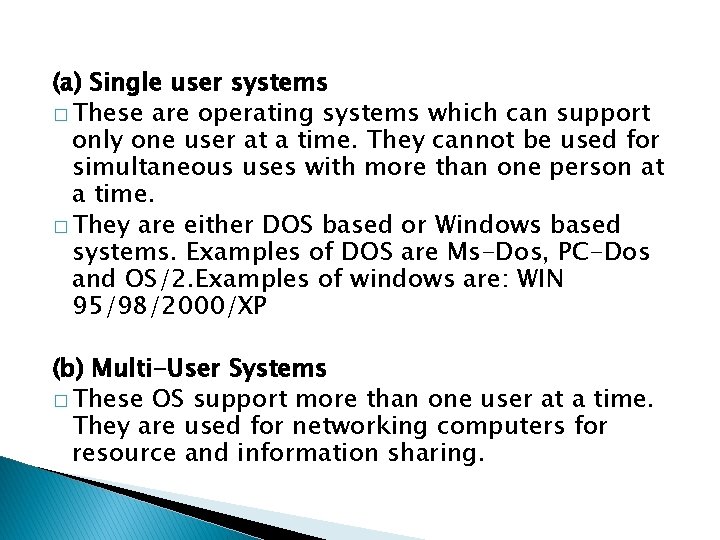 (a) Single user systems � These are operating systems which can support only one
