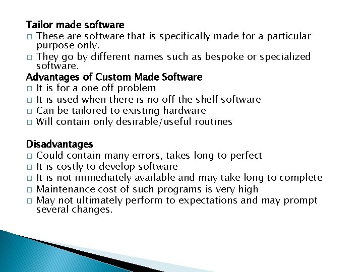 Tailor made software � These are software that is specifically made for a particular
