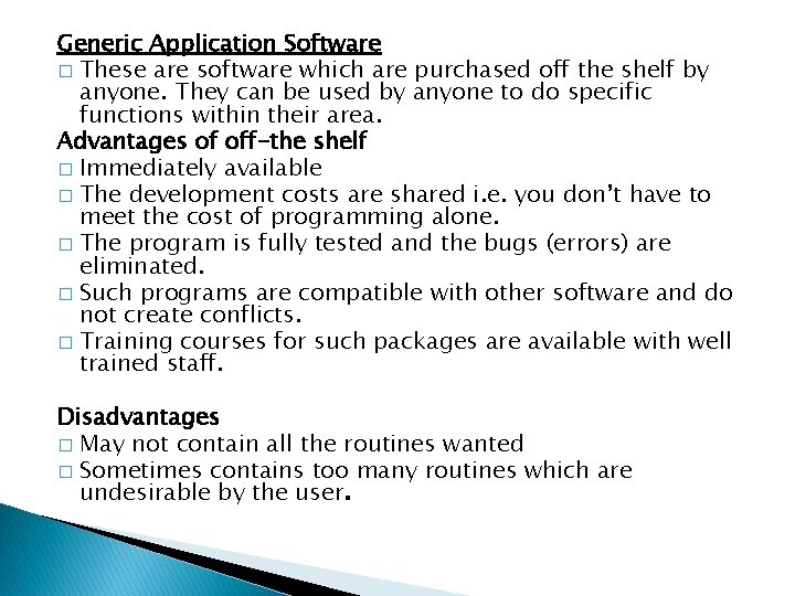 Generic Application Software � These are software which are purchased off the shelf by