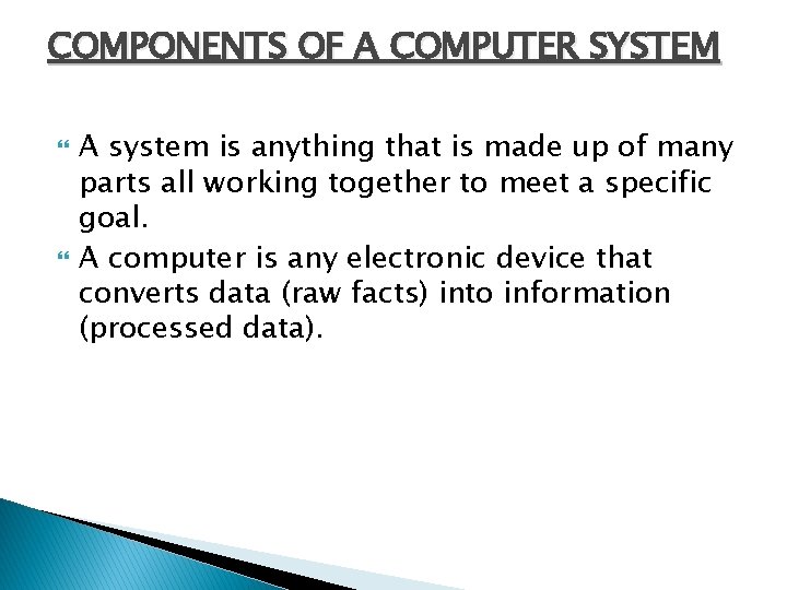COMPONENTS OF A COMPUTER SYSTEM A system is anything that is made up of