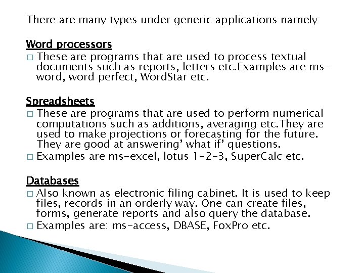 There are many types under generic applications namely: Word processors � These are programs