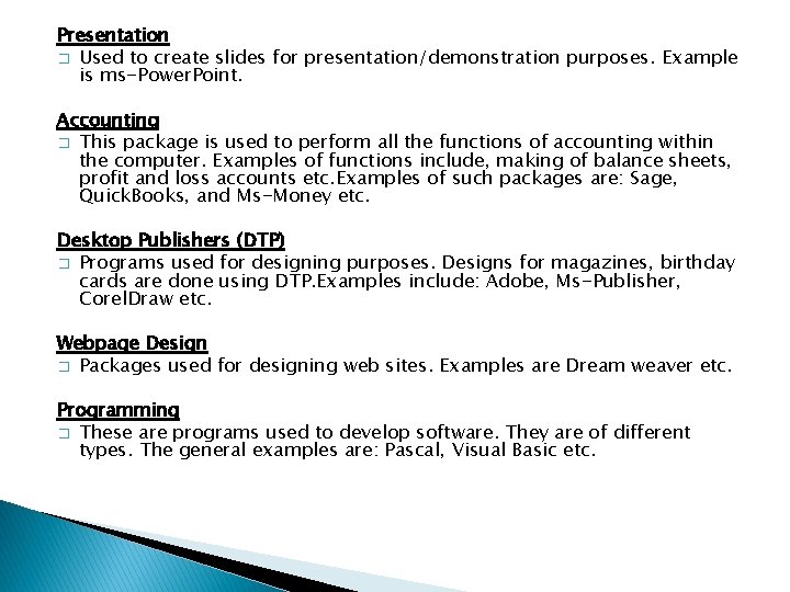 Presentation � Used to create slides for presentation/demonstration purposes. Example is ms-Power. Point. Accounting
