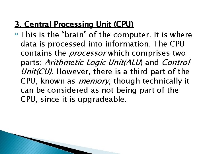 3. Central Processing Unit (CPU) This is the “brain” of the computer. It is