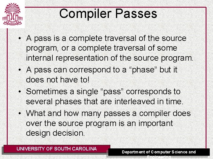 Compiler Passes • A pass is a complete traversal of the source program, or