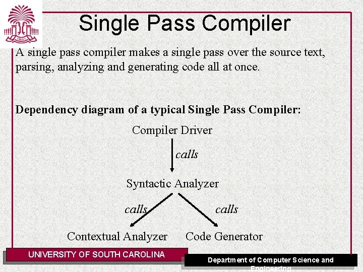 Single Pass Compiler A single pass compiler makes a single pass over the source